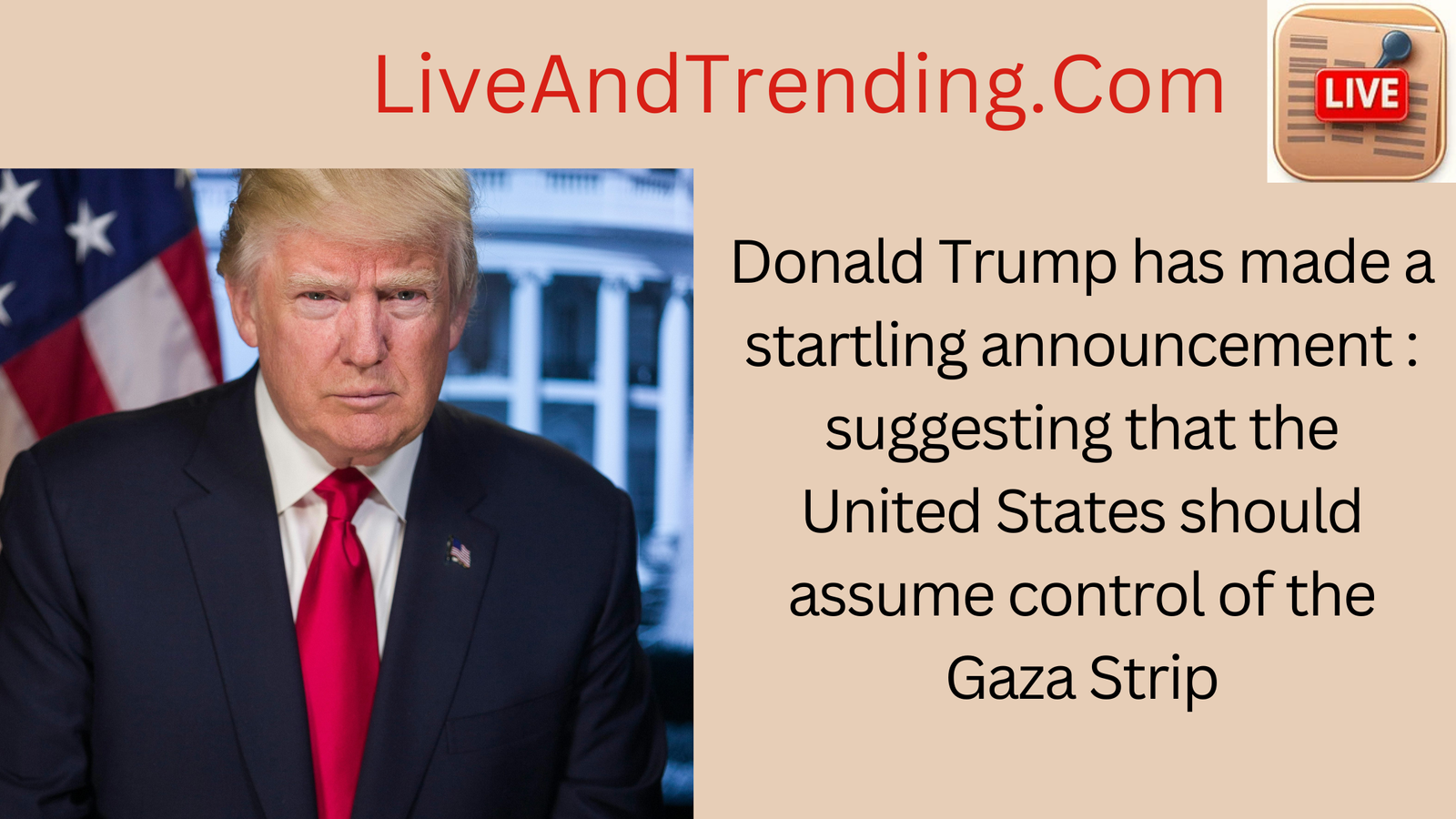 Donald Trump Announced : suggesting that the United States should assume control of the Gaza Strip